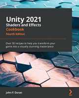 9781839218620-1839218622-Unity 2021 Shaders and Effects Cookbook - Fourth Edition: Over 50 recipes to help you transform your game into a visually stunning masterpiece