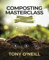 9781739779313-1739779312-Composting Masterclass: Feed Your Soil Not Your Plants