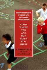 9781934742761-1934742767-Start Where You Are, But Don’t Stay There: Understanding Diversity, Opportunity Gaps, and Teaching in Today’s Classrooms