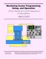 9781492720508-149272050X-Machining Center Programming, Setup, and Operation: A Guide To Mastering The Use Of CNC Machining Centers