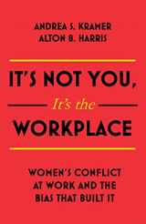 9781473697263-1473697263-It's Not You It's the Workplace: Women's Conflict at Work and the Bias that Built It