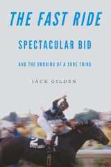 9781496230508-1496230507-The Fast Ride: Spectacular Bid and the Undoing of a Sure Thing