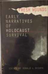9780807823934-0807823937-Fresh Wounds: Early Narratives of Holocaust Survival