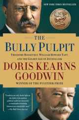 9781416547877-1416547878-The Bully Pulpit: Theodore Roosevelt and the Golden Age of Journalism