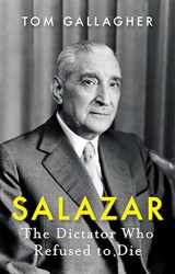 9781787388291-1787388298-Salazar: The Dictator Who Refused to Die