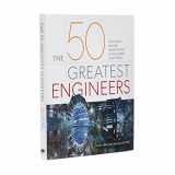 9781839406706-1839406704-The 50 Greatest Engineers: The People Whose Innovations Have Shaped Our World