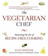 9781632203298-1632203294-The Vegetarian Chef: Mastering the Art of Recipe-Free Cooking