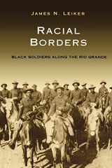 9781603441599-160344159X-Racial Borders: Black Soldiers along the Rio Grande (Perspectives on South Texas, sponsored by Texas A&M University-Kingsville)