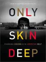 9780810991651-0810991659-Only Skin Deep: Changing Visions of the American Self