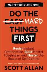 9781990484261-1990484263-Do the Hard Things First: Master Self-Control: Resist Instant Gratification, Build Mental Toughness, and Master the Habits of Self Control (Do the Hard Things First Series)