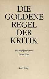 9783261042279-3261042273-Die goldene Regel der Kritik: Festschrift für Hans Radermacher zum 60. Geburtstag (German Edition)