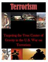 9781500748418-1500748412-Targeting the True Center of Gravity in the U.S. War on Terrorism