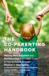 9781632171467-1632171465-The Co-Parenting Handbook: Raising Well-Adjusted and Resilient Kids from Little Ones to Young Adults through Divorce or Separation