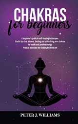9781801144902-1801144907-Chakras for Beginners: A beginner's guide to self-healing and unblocking your chakras for healt and positive energy. Pratical excercises for healing the third eye