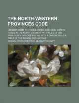 9781130204940-1130204944-The North-Western Provinces code; consisting of the regulations and local acts in force in the North-Western Provinces of the Presidency of Fort ... chronological table of the Bengal regulations