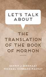 9781639930913-1639930914-Let's Talk about the Translation of the Book of Mormon