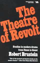 9780929587530-0929587537-The Theatre of Revolt: Studies in modern drama from Ibsen to Genet