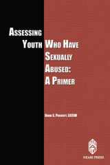9781929657278-1929657277-Assessing Youth Who Have Sexually Abused: A Primer