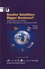 9781402001994-1402001991-Smaller Satellites: Bigger Business?: Concepts, Applications and Markets for Micro/Nanosatellites in a New Information World (Space Studies, 6)