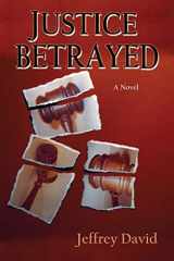 9780865348936-0865348936-Justice Betrayed, A Novel