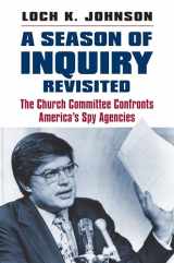 9780700621477-0700621474-A Season of Inquiry Revisited: The Church Committee Confronts America's Spy Agencies