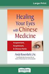 9780369316189-0369316185-Healing Your Eyes with Chinese Medicine: Acupuncture, Acupressure, & Chinese Herb (16pt Large Print Edition)