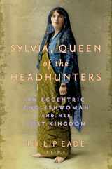 9781250045898-1250045894-Sylvia, Queen of the Headhunters: An Eccentric Englishwoman and Her Lost Kingdom