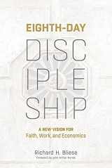 9781506478838-1506478832-Eighth-Day Discipleship: A New Vision for Faith, Work, and Economics