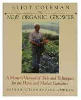 9780921820109-0921820100-The New Organic Grower: A Master's Manual of Tools and Techniques for the Home and Market Gardner