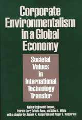 9780899308029-0899308023-Corporate Environmentalism in a Global Economy: Societal Values in International Technology Transfer (Praeger Series in Political)