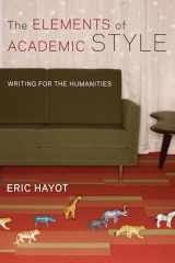 9780231168014-0231168012-The Elements of Academic Style: Writing for the Humanities