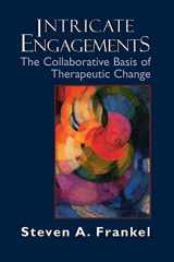 9780765700230-0765700239-Intricate Engagements: The Collaborative Basis of Therapeutic Change (The Library of Object Relations)