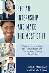 9781475814668-1475814666-Get an Internship and Make the Most of It: Practical Information for High School and Community College Students