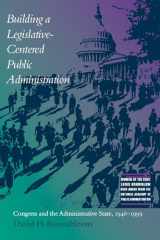 9780817311643-0817311645-Building a Legislative-Centered Public Administration: Congress and the Administrative State, 1946-1999