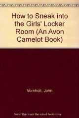 9780380768592-0380768593-How to Sneak into the Girls' Locker Room (An Avon Camelot Book)