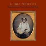 9780300246216-0300246218-Golden Prospects: Daguerreotypes of the California Gold Rush