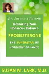 9781940188065-1940188067-Dr. Susan's Solutions: Progesterone - The Superstar of Hormone Balance: The Superstar of Hormone Balance