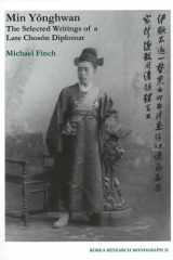 9781557290915-1557290911-Min Yonghwan: The Selected Writings of a Late Choson Diplomat (Korea Research Monograph Series, No. 32)
