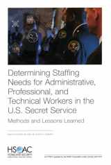 9781977403636-1977403638-Determining Staffing Needs for Administrative, Professional, and Technical Workers in the U.S. Secret Service: Methods and Lessons Learned