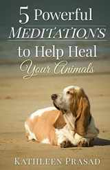 9781517360528-1517360528-5 Powerful Meditations to Help Heal Your Animals