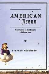9780374529567-0374529566-American Jesus: How the Son of God Became a National Icon