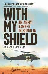 9781472863287-1472863283-With My Shield: An Army Ranger in Somalia