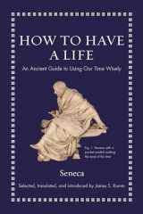 9780691219127-0691219125-How to Have a Life: An Ancient Guide to Using Our Time Wisely (Ancient Wisdom for Modern Readers)
