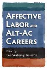 9780700632985-0700632980-Affective Labor and Alt-Ac Careers (Rethinking Careers, Rethinking Academia)