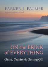 9781523095438-1523095431-On the Brink of Everything: Grace, Gravity, and Getting Old