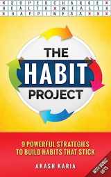 9781537364919-153736491X-The Habit Project: 9 Steps to Build Habits that Stick: (And Supercharge Your Productivity, Health, Wealth and Happiness)