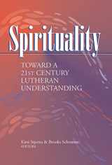 9781932688047-1932688048-Spirituality: Toward a 21st Century Lutheran Understanding
