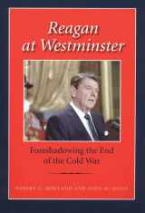 9781603442169-1603442162-Reagan at Westminster: Foreshadowing the End of the Cold War (Library of Presidential Rhetoric)
