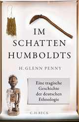 9783406741289-3406741282-Im Schatten Humboldts: Eine tragische Geschichte der deutschen Ethnologie