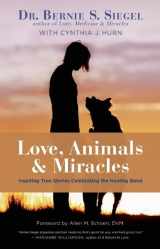 9781608683345-1608683346-Love, Animals, and Miracles: Inspiring True Stories Celebrating the Healing Bond